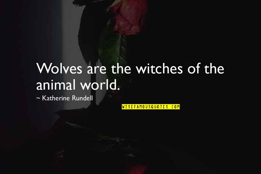 Metaphalangeal Joint Quotes By Katherine Rundell: Wolves are the witches of the animal world.