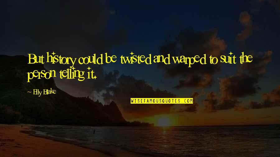 Metapher Arten Quotes By Elly Blake: But history could be twisted and warped to