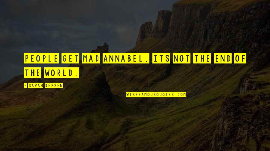 Metapher Quotes By Sarah Dessen: People get mad Annabel. Its not the end Metapher Quotes By Sarah Dessen: People get mad Annabel. Its not the end