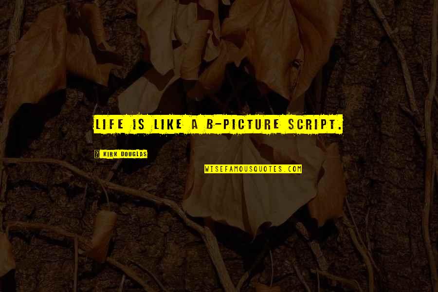 Metaphor Life Quotes By Kirk Douglas: Life is like a B-picture script. Metaphor Life Quotes By Kirk Douglas: Life is like a B-picture script.