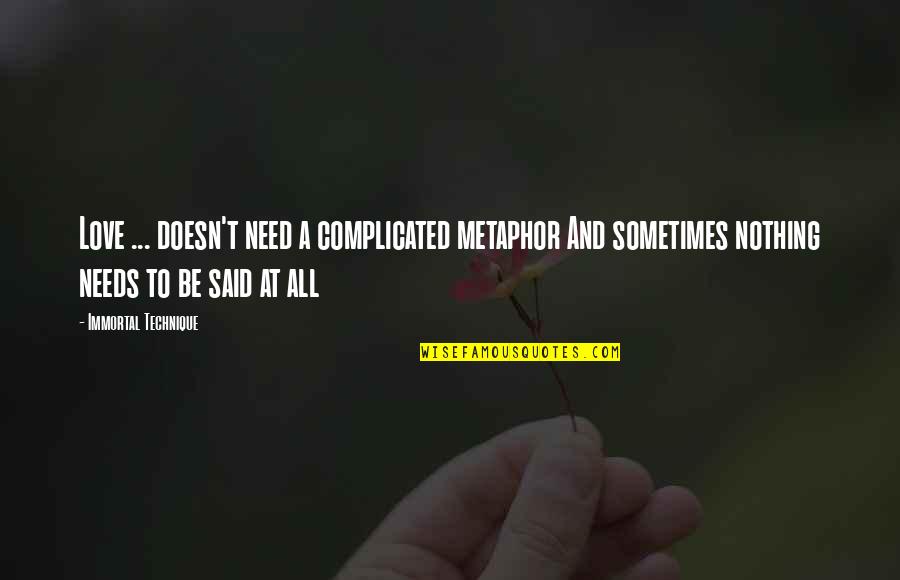 Metaphor Love Quotes By Immortal Technique: Love ... doesn't need a complicated metaphor And