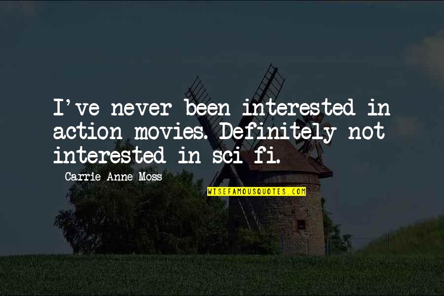 Metaphor Motivational Quotes By Carrie-Anne Moss: I've never been interested in action movies. Definitely Metaphor Motivational Quotes By Carrie-Anne Moss: I've never been interested in action movies. Definitely