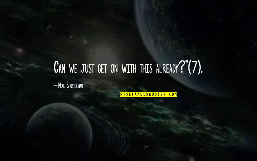 Metaphorical Happiness Quotes By Neal Shusterman: Can we just get on with this already?"(7).