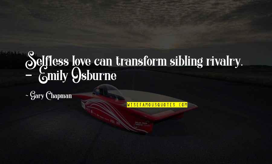 Metaphors Funny Quotes By Gary Chapman: Selfless love can transform sibling rivalry. - Emily