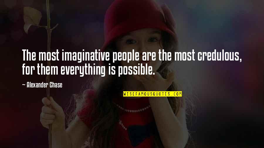 Metaphors In Poetry Quotes By Alexander Chase: The most imaginative people are the most credulous,