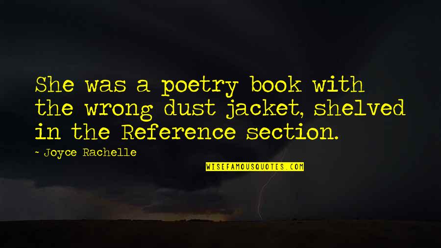 Metaphors In Poetry Quotes By Joyce Rachelle: She was a poetry book with the wrong