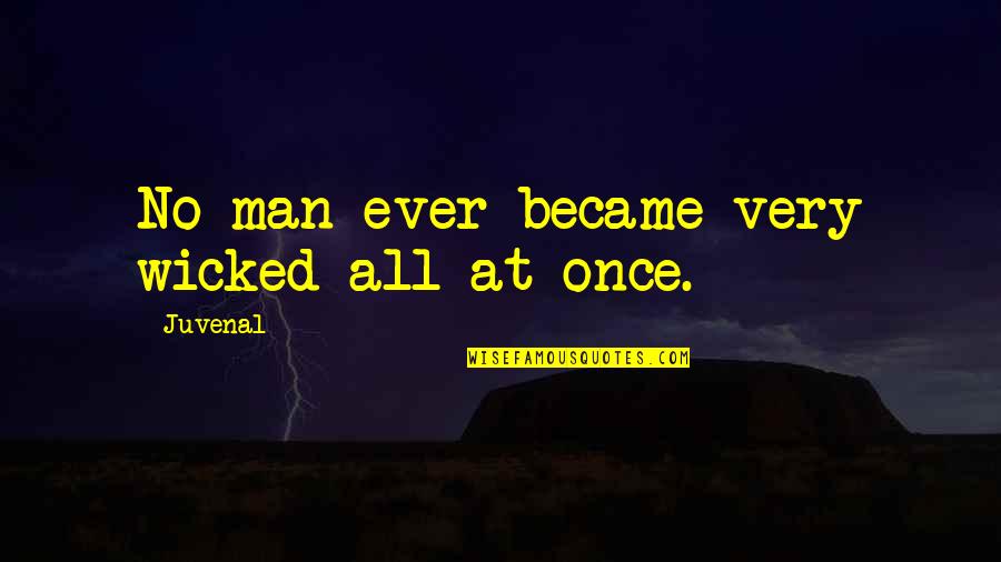 Metaphysical Bible Quotes By Juvenal: No man ever became very wicked all at