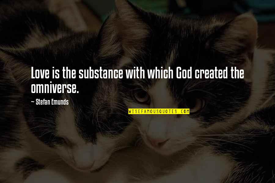 Metaphysical Inspirational Quotes By Stefan Emunds: Love is the substance with which God created