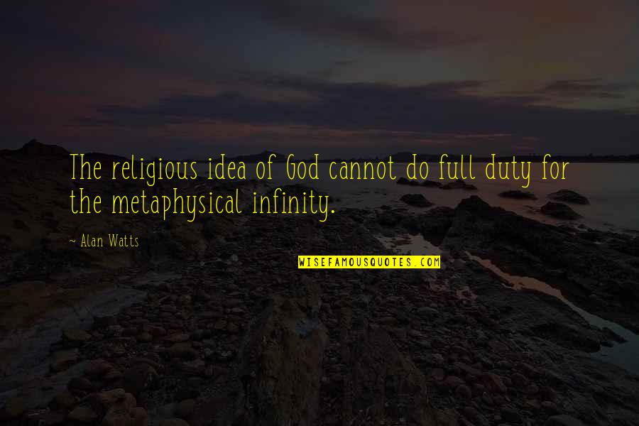 Metaphysical Quotes By Alan Watts: The religious idea of God cannot do full