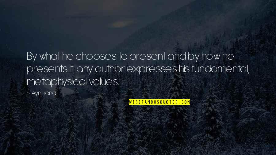 Metaphysical Quotes By Ayn Rand: By what he chooses to present and by