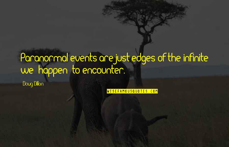 Metaphysical Quotes By Doug Dillon: Paranormal events are just edges of the infinite