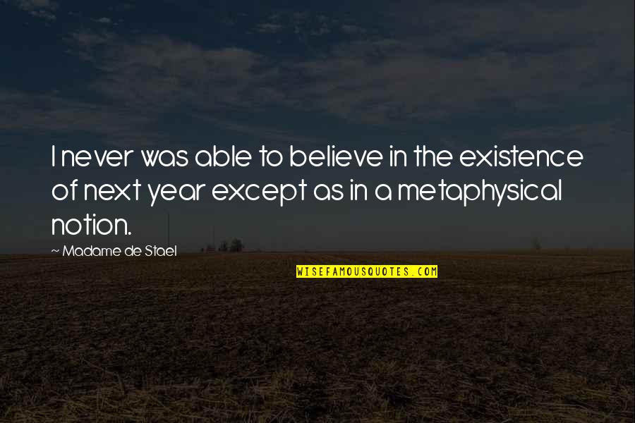 Metaphysical Quotes By Madame De Stael: I never was able to believe in the