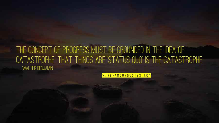 Metaphysical Sympathy Quotes By Walter Benjamin: The concept of progress must be grounded in