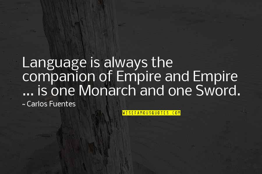 Metaphysician Synonym Quotes By Carlos Fuentes: Language is always the companion of Empire and