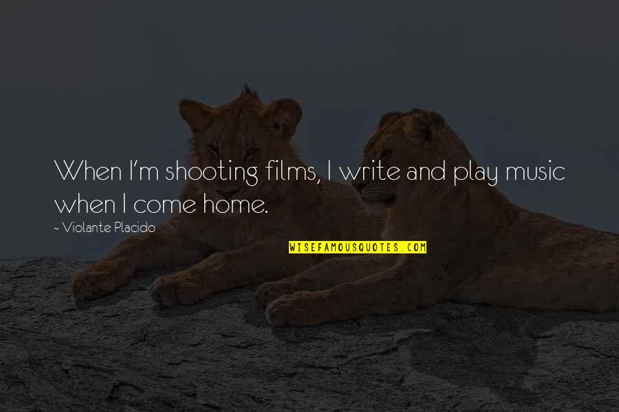 Metaphysics Of Morals Quotes By Violante Placido: When I'm shooting films, I write and play