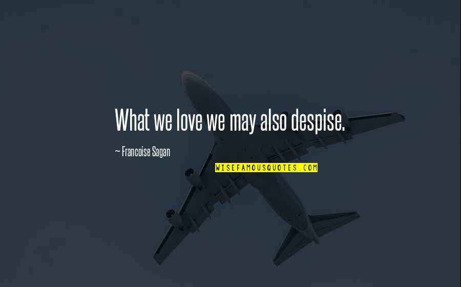 Metaphysisch Bedeutung Quotes By Francoise Sagan: What we love we may also despise.