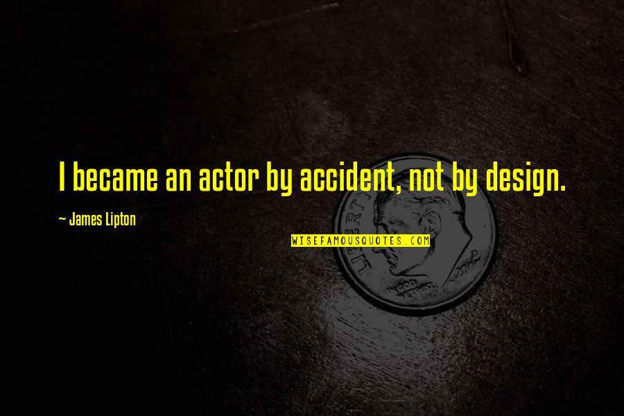 Metaphysisch Bedeutung Quotes By James Lipton: I became an actor by accident, not by
