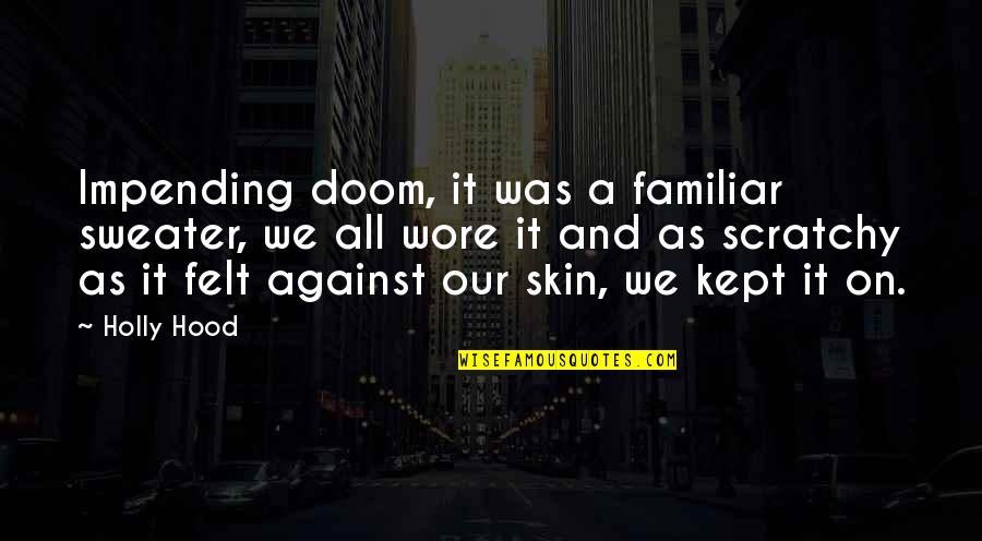 Metapora Kahulugan Quotes By Holly Hood: Impending doom, it was a familiar sweater, we