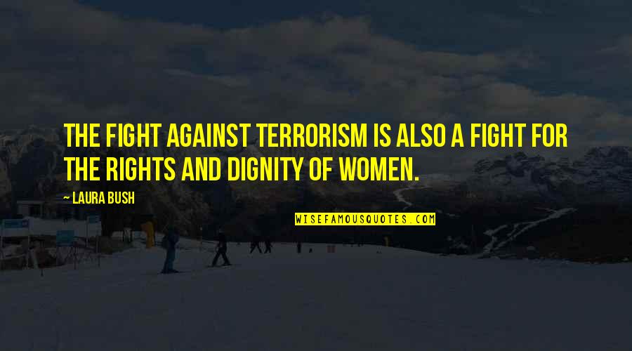 Metapsychiatry Quotes By Laura Bush: The fight against terrorism is also a fight