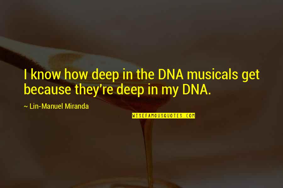 Metapsychiatry Quotes By Lin-Manuel Miranda: I know how deep in the DNA musicals Metapsychiatry Quotes By Lin-Manuel Miranda: I know how deep in the DNA musicals
