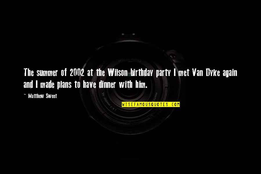 Metapsychiatry Quotes By Matthew Sweet: The summer of 2002 at the Wilson birthday Metapsychiatry Quotes By Matthew Sweet: The summer of 2002 at the Wilson birthday