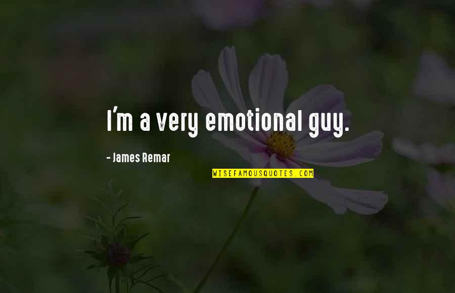 Metars Quotes By James Remar: I'm a very emotional guy. Metars Quotes By James Remar: I'm a very emotional guy.