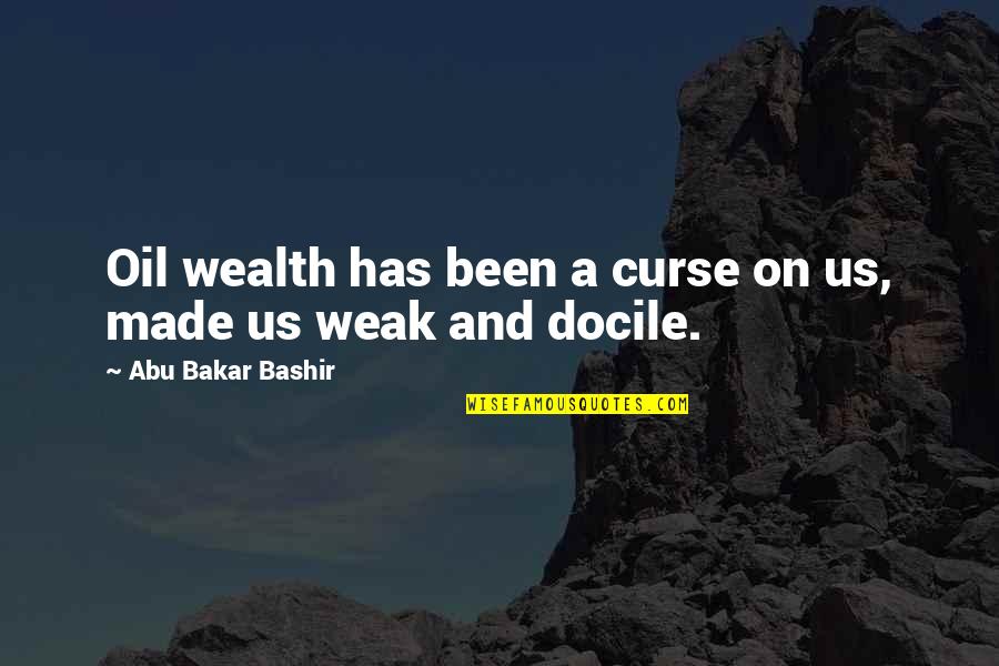 Metascientific Quotes By Abu Bakar Bashir: Oil wealth has been a curse on us, Metascientific Quotes By Abu Bakar Bashir: Oil wealth has been a curse on us,