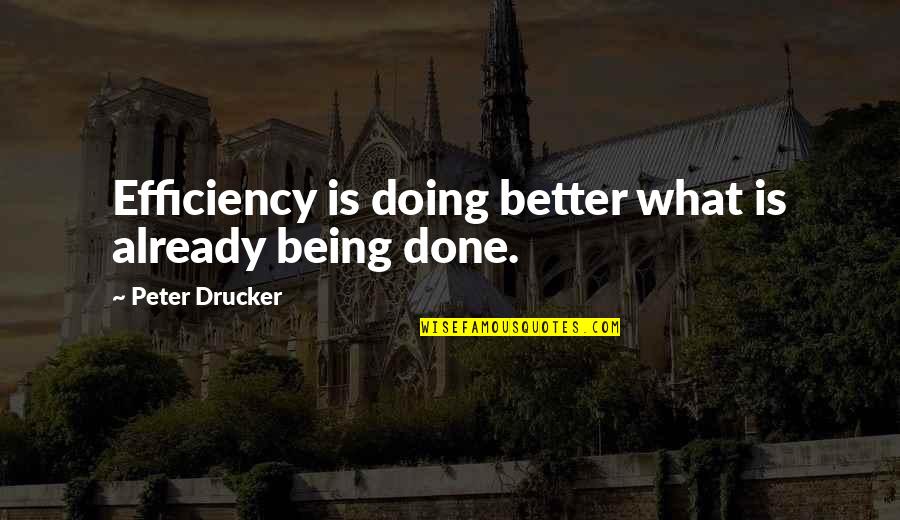 Metasploit Quotes By Peter Drucker: Efficiency is doing better what is already being