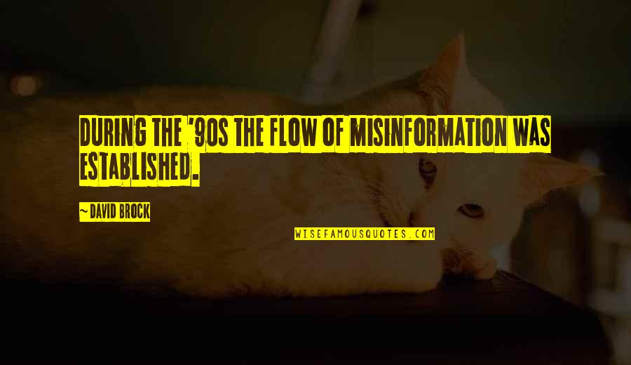 Metastable Quotes By David Brock: During the '90s the flow of misinformation was