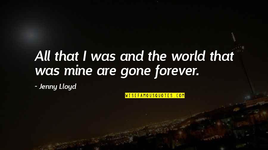 Metastaze Quotes By Jenny Lloyd: All that I was and the world that