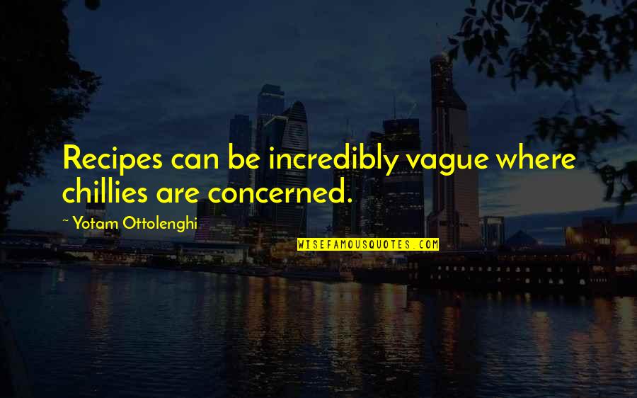 Metasteses Quotes By Yotam Ottolenghi: Recipes can be incredibly vague where chillies are Metasteses Quotes By Yotam Ottolenghi: Recipes can be incredibly vague where chillies are