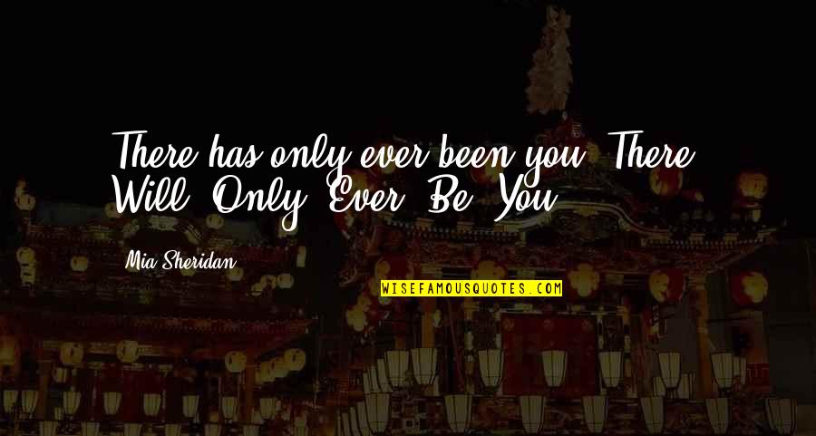 Metathesis Reactions Quotes By Mia Sheridan: There has only ever been you. There. Will.