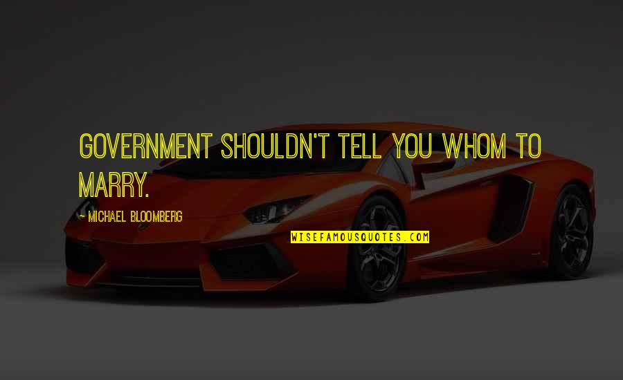 Metathesis Reactions Quotes By Michael Bloomberg: Government shouldn't tell you whom to marry.