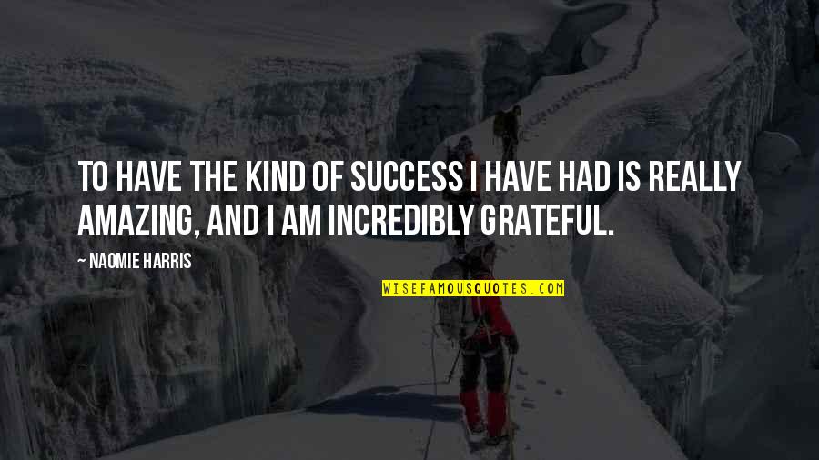 Metathesis Reactions Quotes By Naomie Harris: To have the kind of success I have