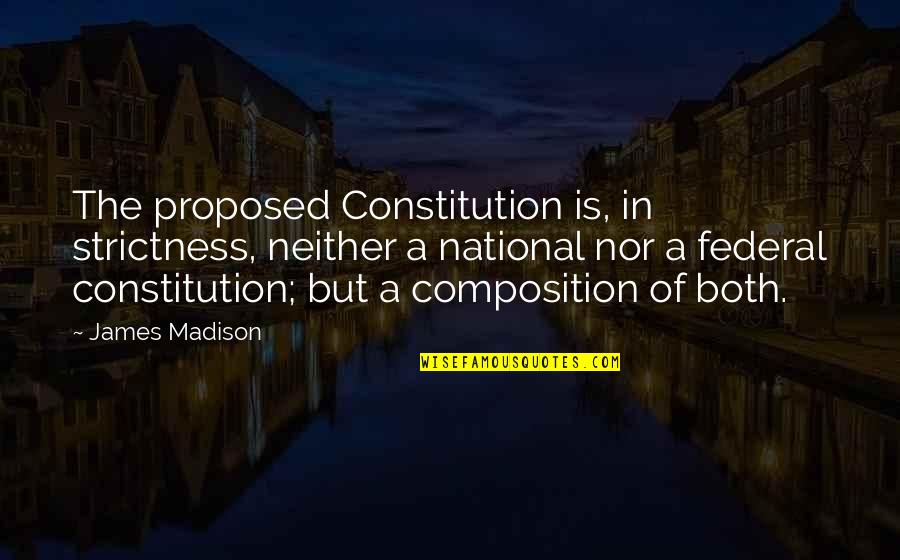 Metauro Drive Quotes By James Madison: The proposed Constitution is, in strictness, neither a Metauro Drive Quotes By James Madison: The proposed Constitution is, in strictness, neither a