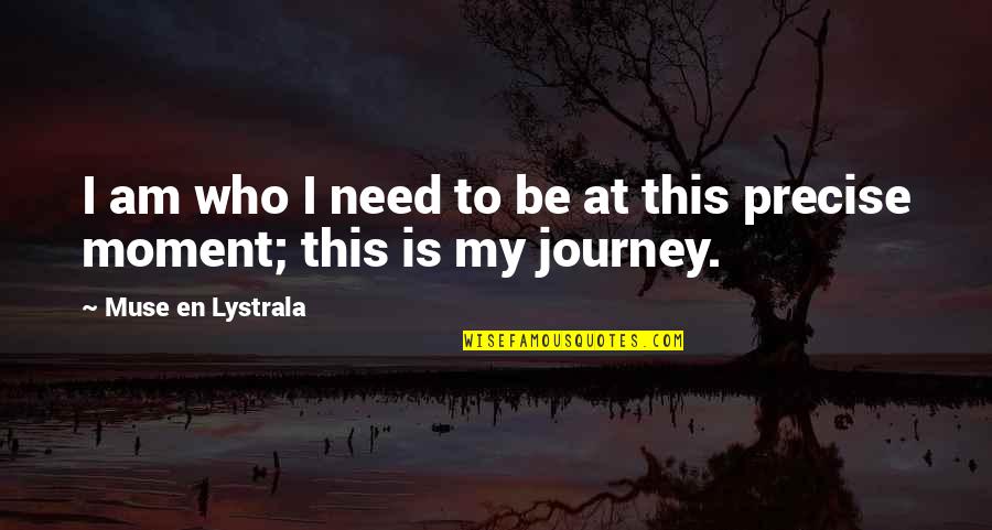 Metawish Quotes By Muse En Lystrala: I am who I need to be at