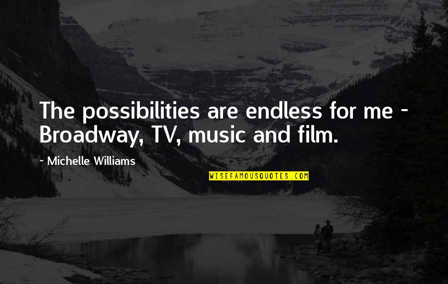 Mete Quotes By Michelle Williams: The possibilities are endless for me - Broadway, Mete Quotes By Michelle Williams: The possibilities are endless for me - Broadway,