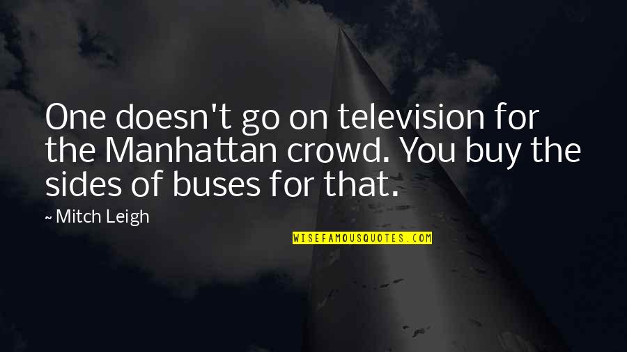 Meteen Zoom Quotes By Mitch Leigh: One doesn't go on television for the Manhattan