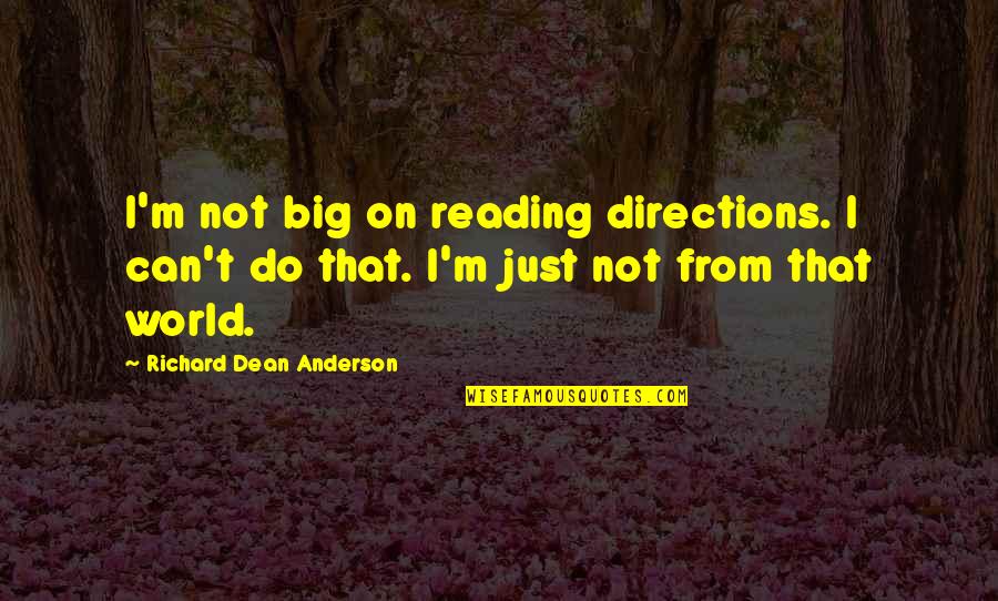Meteen Zoom Quotes By Richard Dean Anderson: I'm not big on reading directions. I can't