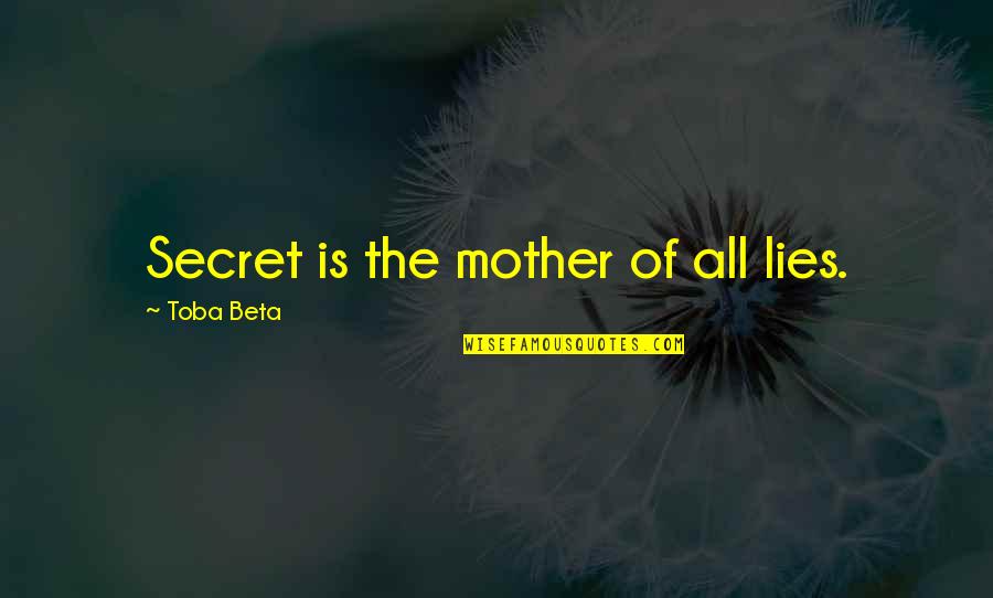 Meteen Zoom Quotes By Toba Beta: Secret is the mother of all lies.