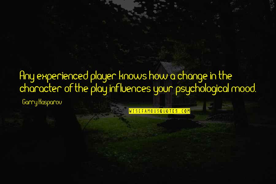 Metehan Hoca Quotes By Garry Kasparov: Any experienced player knows how a change in Metehan Hoca Quotes By Garry Kasparov: Any experienced player knows how a change in