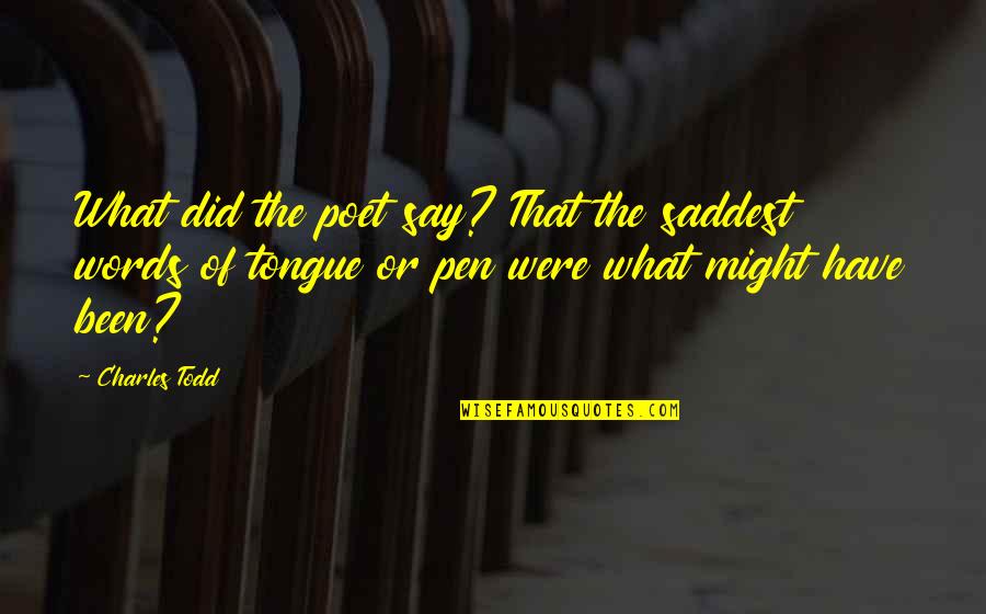 Meteliksiz Ne Quotes By Charles Todd: What did the poet say? That the saddest