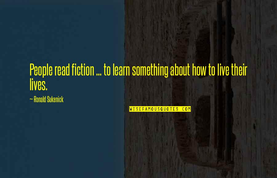 Metellus Quotes By Ronald Sukenick: People read fiction ... to learn something about