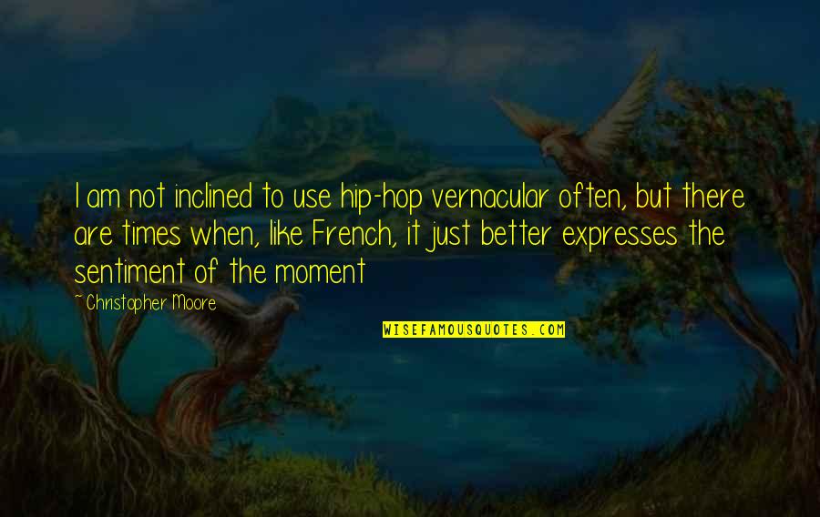Metelmann Trading Quotes By Christopher Moore: I am not inclined to use hip-hop vernacular Metelmann Trading Quotes By Christopher Moore: I am not inclined to use hip-hop vernacular