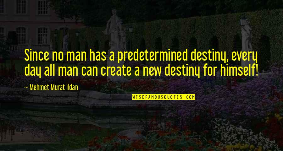 Metelsky Gregory Quotes By Mehmet Murat Ildan: Since no man has a predetermined destiny, every Metelsky Gregory Quotes By Mehmet Murat Ildan: Since no man has a predetermined destiny, every