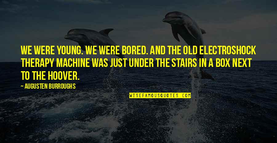 Meten Quotes By Augusten Burroughs: We were young. We were bored. And the