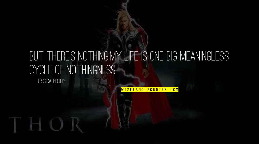 Meten Quotes By Jessica Brody: But there's nothing.My life is one big meaningless