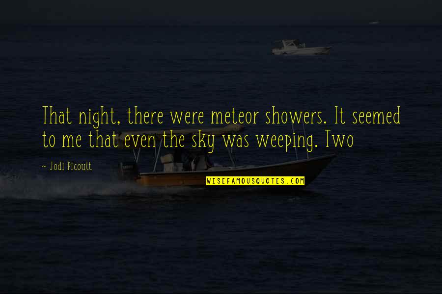 Meteor Quotes By Jodi Picoult: That night, there were meteor showers. It seemed