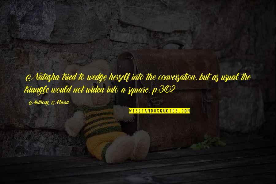 Meteoric Quotes By Anthony Marra: Natasha tried to wedge herself into the conversation, Meteoric Quotes By Anthony Marra: Natasha tried to wedge herself into the conversation,