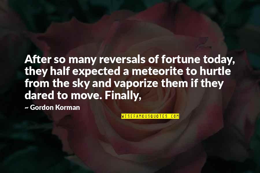 Meteorite Quotes By Gordon Korman: After so many reversals of fortune today, they